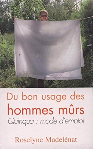 du bon usage des hommes mûrs. quinqua : mode d'emploi