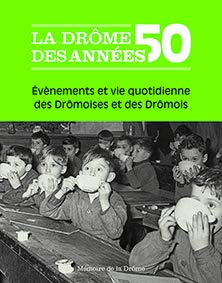 La Drôme des années 50 - Evenements et vie quotidienne des Drômoises et des Drômois