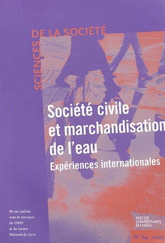 Sciences de la société, n° 64. Société civile et marchandisation de l'eau : expériences internationa