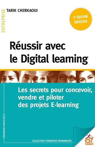 Réussir avec le digital learning : les secrets pour concevoir, vendre et piloter des projets e-learn