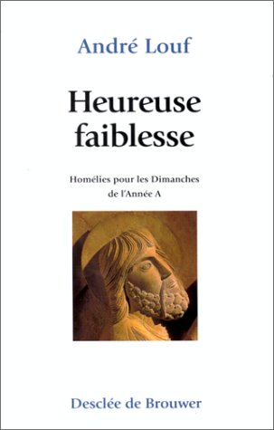 Heureuse faiblesse : homélies pour les dimanches de l'année A