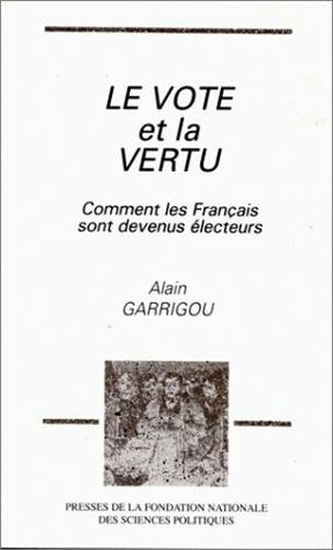 Le Vote et la vertu : comment les Français sont devenus électeurs