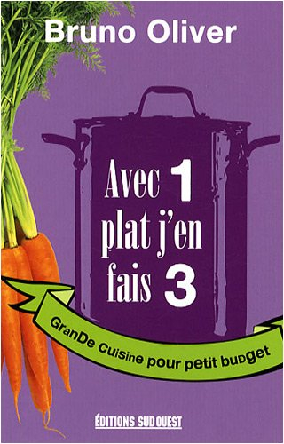 Avec 1 plat j'en fais 3 : grande cuisine pour petit budget
