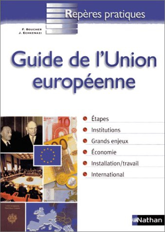 Guide de l'Union européenne : étapes, institutions, grands enjeux, économie, installation-travail, i