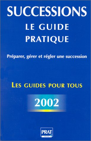 successions, le guide pratique : préparer, gérer et régler une succession