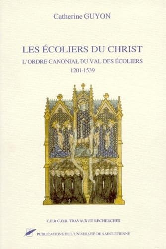 Les écoliers du Christ : l'ordre canonial du Val des écoliers, 1201-1539