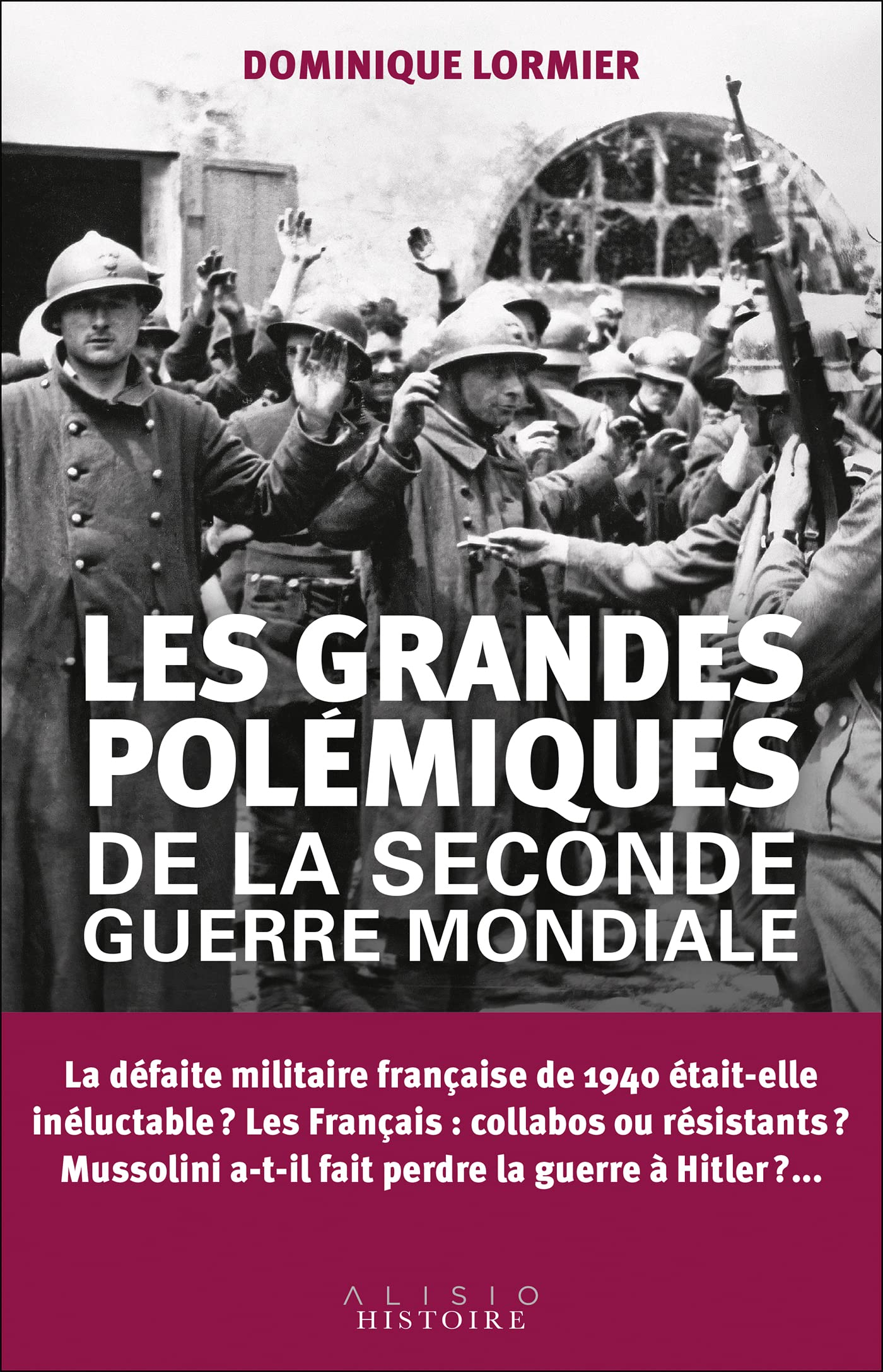 Les grandes polémiques de la Seconde Guerre mondiale : la guerre 1939-1945 en 12 débats