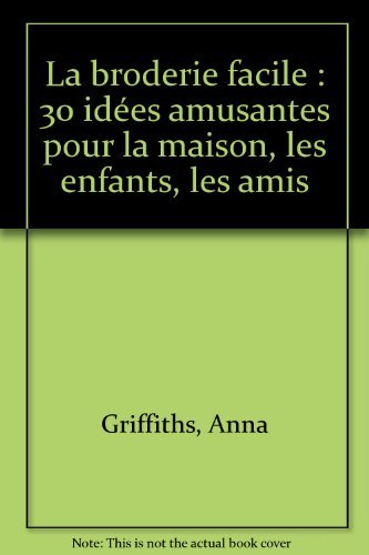 La Broderie facile : 30 idées amusantes pour la maison, les enfants, les amis