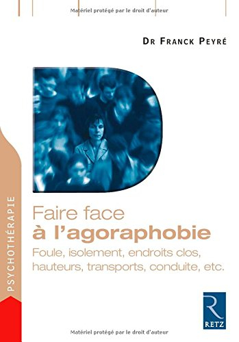 Faire face à l'agoraphobie : foule, isolement, endroits clos, hauteurs, transports, conduite, etc.