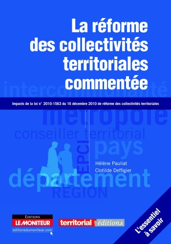 La réforme des collectivités territoriales commentée : impacts de la loi n° 2010-1563 du 16 décembre