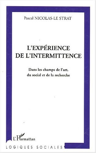 L'expérience de l'intermittence : dans les champs de l'art, du social et de la recherche