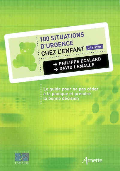 100 situations d'urgence chez l'enfant : le guide pour ne pas céder à la panique et prendre la bonne