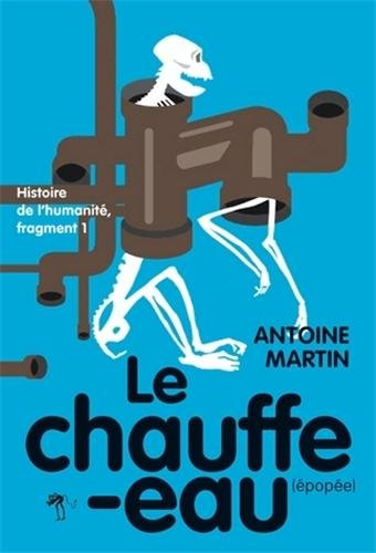 Histoire de l'humanité. Vol. 1. Le chauffe-eau : épopée