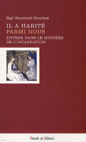 Il a habité parmi nous : entrer dans le mystère de l'incarnation