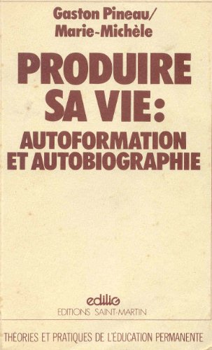 produire sa vie : autoformation et autobiographie