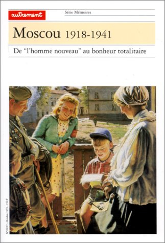 Moscou 1918-1941 : de l'homme nouveau au bonheur totalitaire