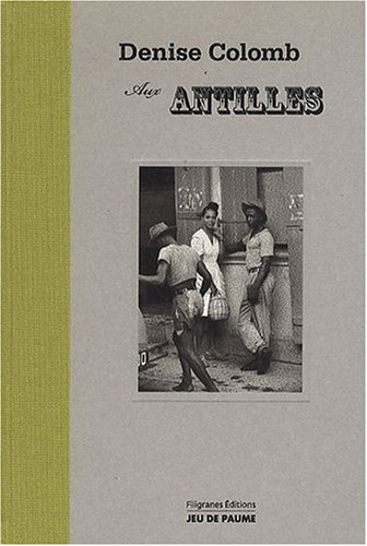 Denise Colomb aux Antilles : de la légende à la réalité, 1948-1958