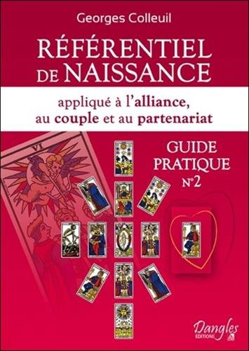 Guide pratique. Vol. 2. Référentiel de naissance appliqué à l'alliance, au couple et au partenariat