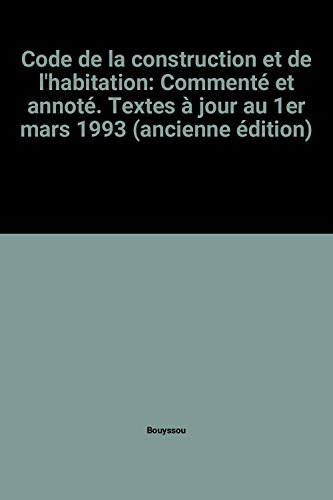 code de la construction et de l'habitation: commenté et annoté. textes à jour au 1er mars 1993 (anci
