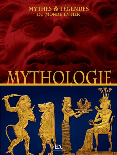 Mythologie : mythes et légendes du monde entier