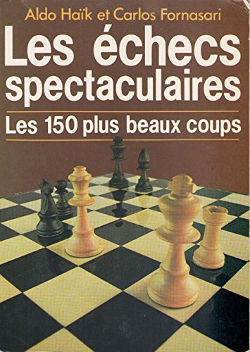Les Echecs spectaculaires : les 150 plus beaux coups