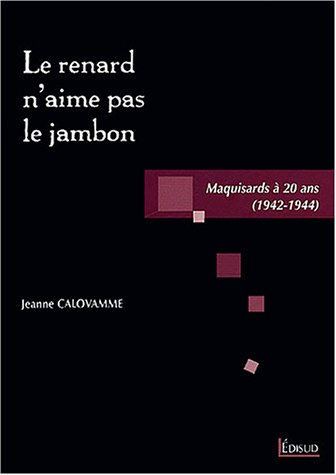 Le renard n'aime pas le jambon : maquisards à vingt ans (1942-1944)