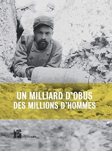 Un milliard d'obus, des millions d'hommes : la Grande Guerre de l'artillerie