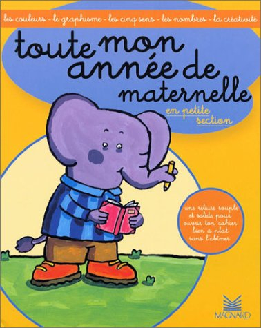 Toute mon année de maternelle, en petite section : les couleurs, le graphisme, les cinq sens, les no