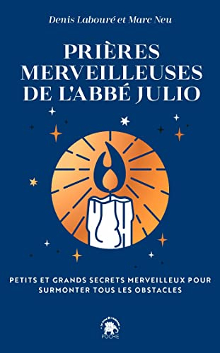 Prières merveilleuses de l'abbé Julio : petits et grands secrets merveilleux pour surmonter tous les