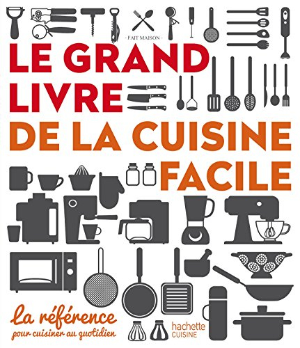 Le grand livre de la cuisine facile : la référence pour cuisiner au quotidien