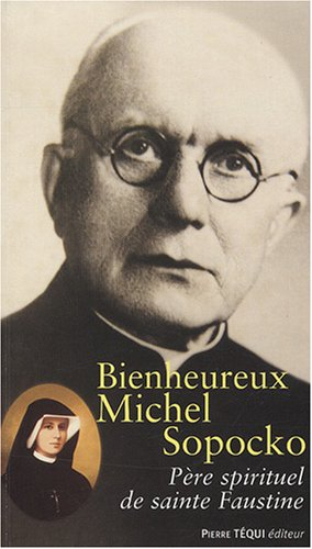 Bienheureux Michel Sopocko, père spirituel de sainte Faustine. Mes souvenirs de soeur Faustine