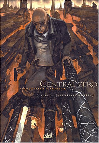 Central zéro. Vol. 1. Les péchés du père