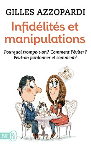 Infidélités et manipulations : pourquoi trompe-t-on ? Comment l'éviter ? Peut-on pardonner et commen