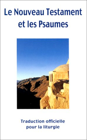 le nouveau testament et les psaumes. traduction officielle pour la liturgie