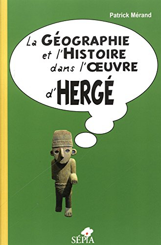 La géographie et l'histoire dans l'oeuvre d'Hergé