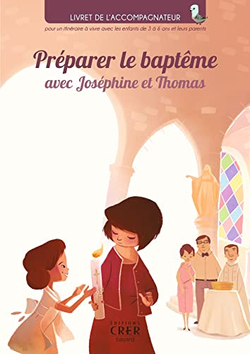 Préparer le baptême avec Joséphine et Thomas : livre de l'accompagnateur pour un itinéraire à vivre 