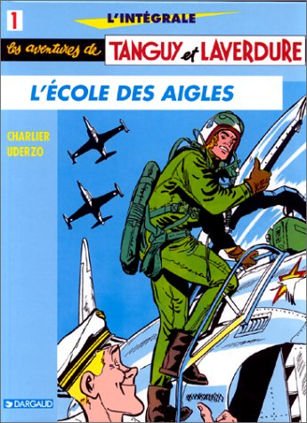 Les aventures de Tanguy et Laverdure : l'intégrale. Vol. 1. L'école des aigles