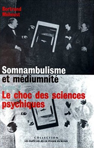 Somnambulisme et médiumnité. Vol. 2. Le choc des sciences psychiques