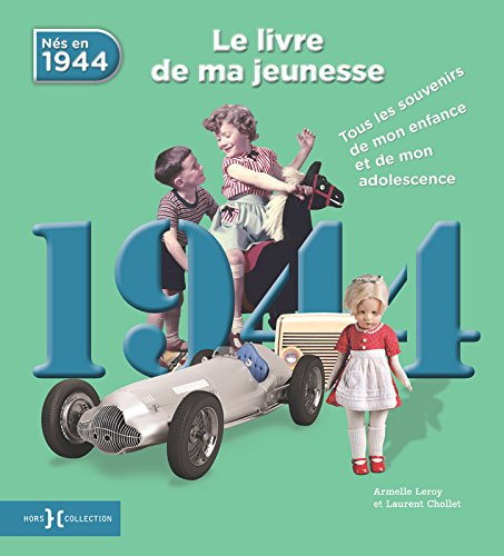 Nés en 1944 : le livre de ma jeunesse : tous les souvenirs de mon enfance et de mon adolescence