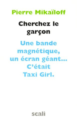 Cherchez le garçon : le chef d'oeuvre de Taxi Girl : une bande magnétique, un écran géant... c'était