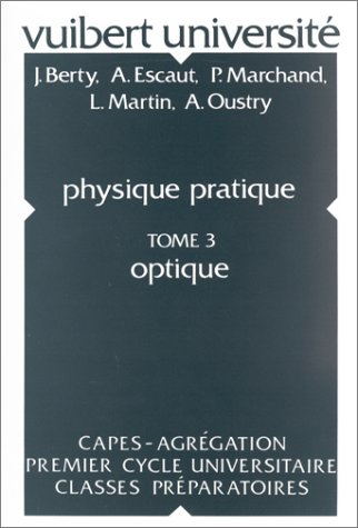 Physique pratique. Vol. 3. Optique, C.A.P.E.S., agrégation