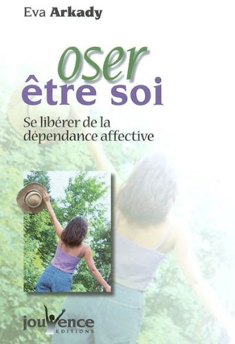 Oser être soi : se libérer de la dépendance affective