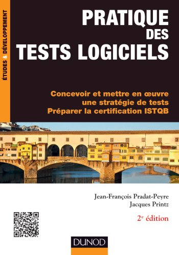 Pratique des tests logiciels : concevoir et mettre en oeuvre une stratégie de tests, préparer la cer