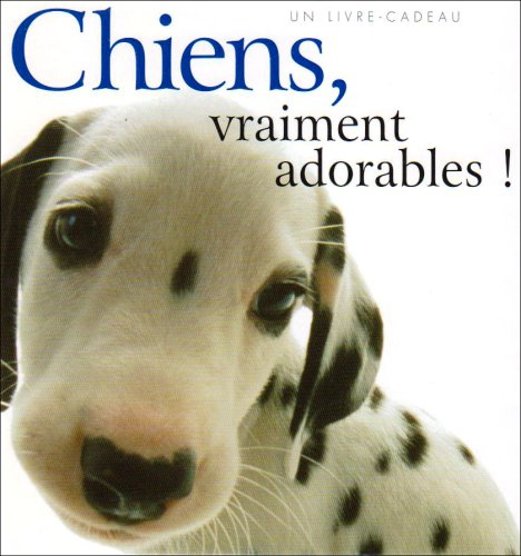 Chiens, vraiment adorables ! : un livre-cadeau Helen Exley