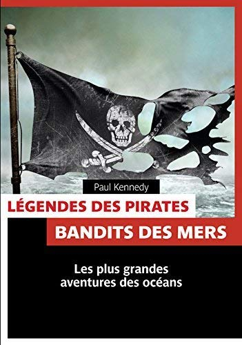Légendes des pirates : bandits des mers : les plus grandes aventures des océans