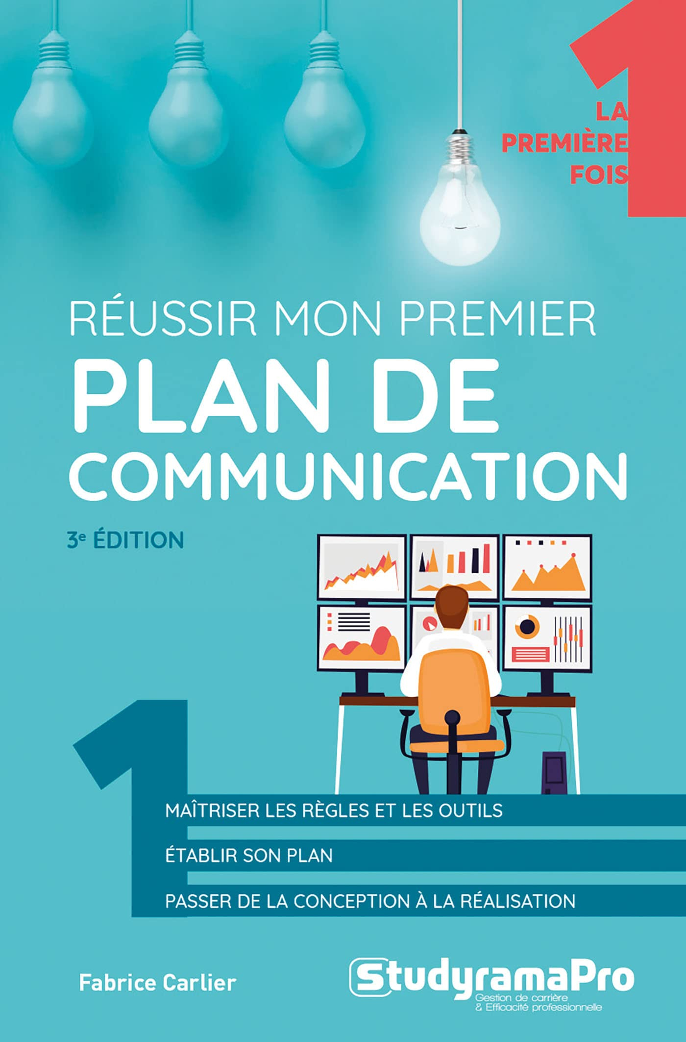 Réussir mon premier plan de communication : maîtriser les règles et les outils, établir son plan, pa