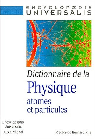 Dictionnaire de la physique : atomes et particules