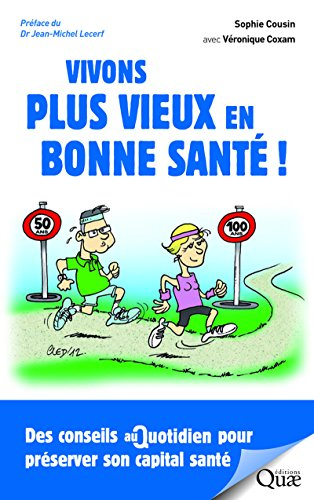 Vivons plus vieux en bonne santé ! : des conseils au quotidien pour préserver son capital santé
