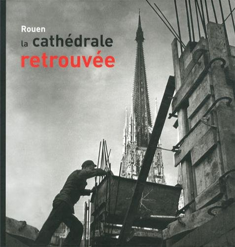 Rouen, la cathédrale retrouvée : 1940-1956