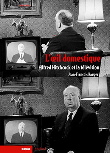 L'oeil domestique : Alfred Hitchcock et la télévision